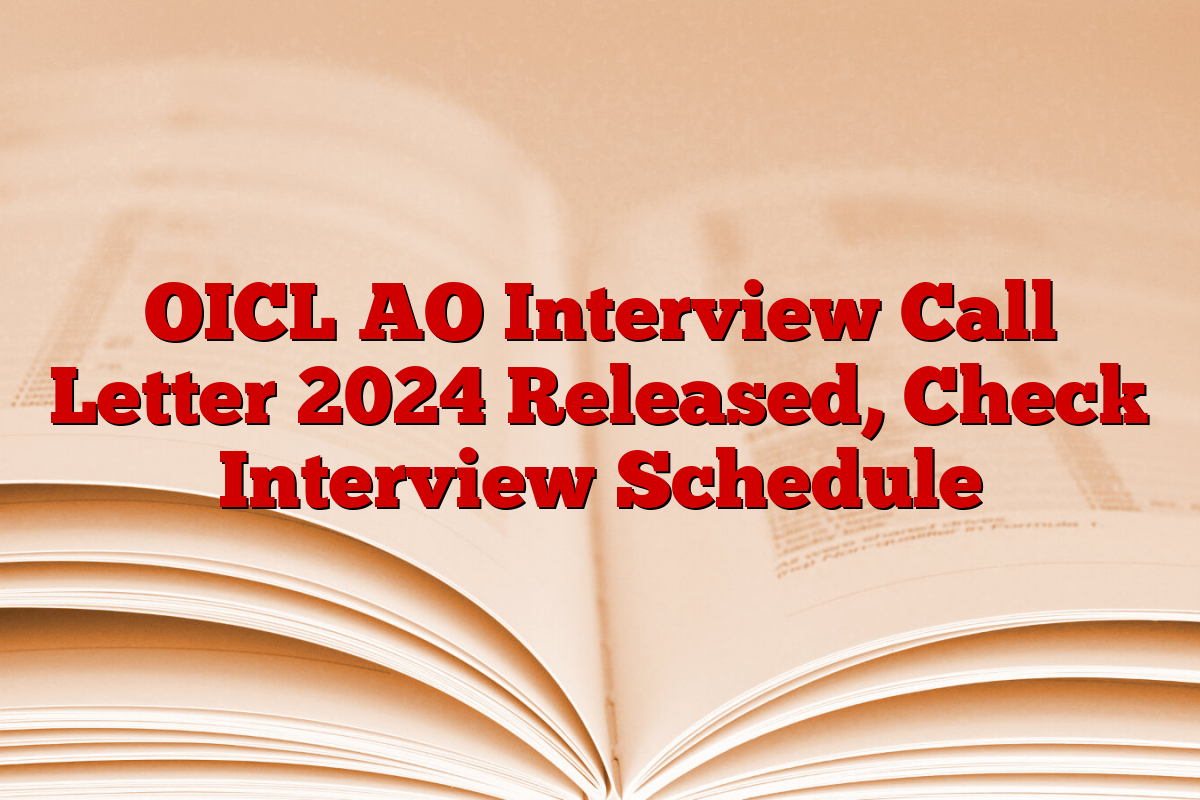 OICL AO Interview Call Letter 2024 Released, Check Interview Schedule