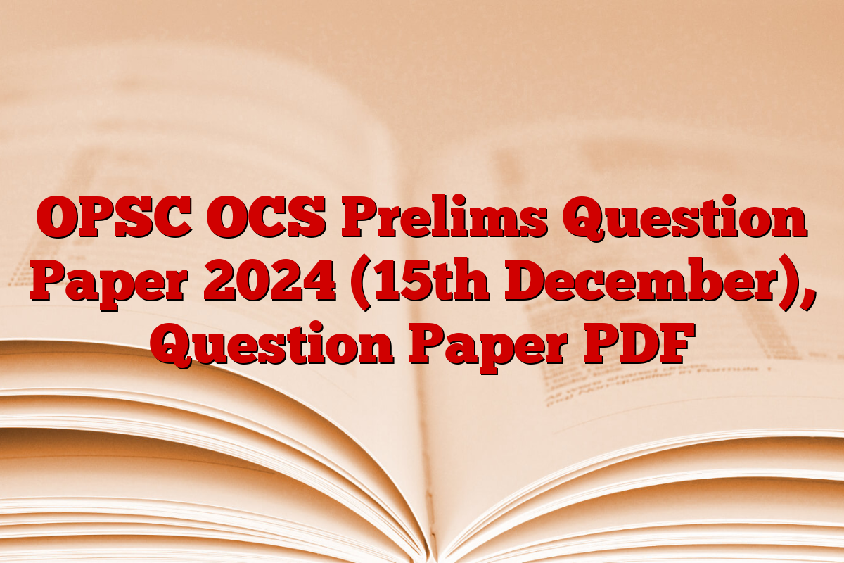 OPSC OCS Prelims Question Paper 2024 (15th December), Question Paper PDF