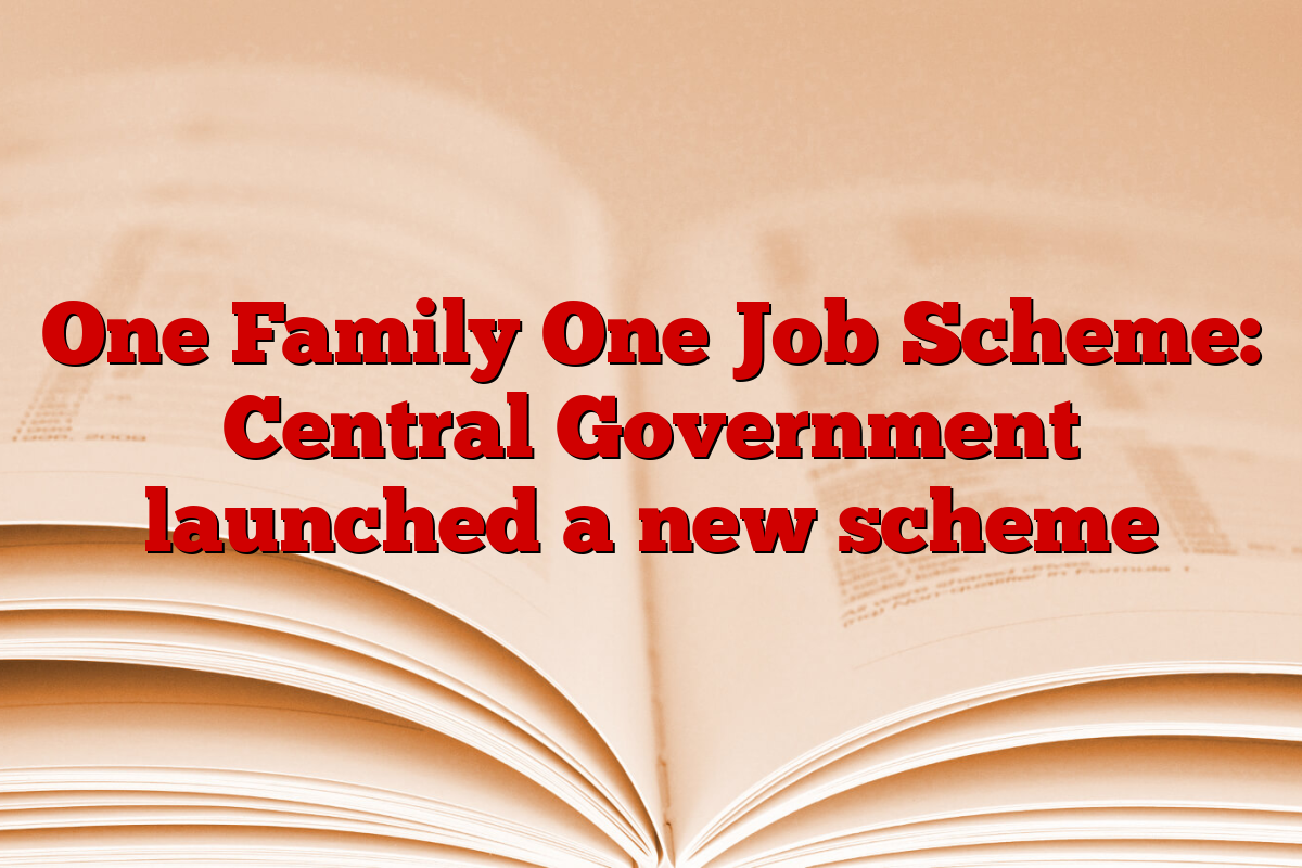 One Family One Job Scheme: Central Government launched a new scheme