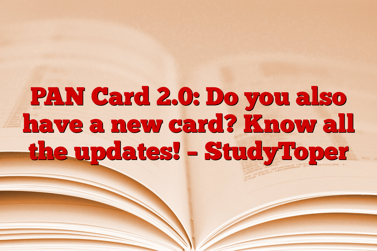 PAN Card 2.0: Do you also have a new card? Know all the updates! – StudyToper