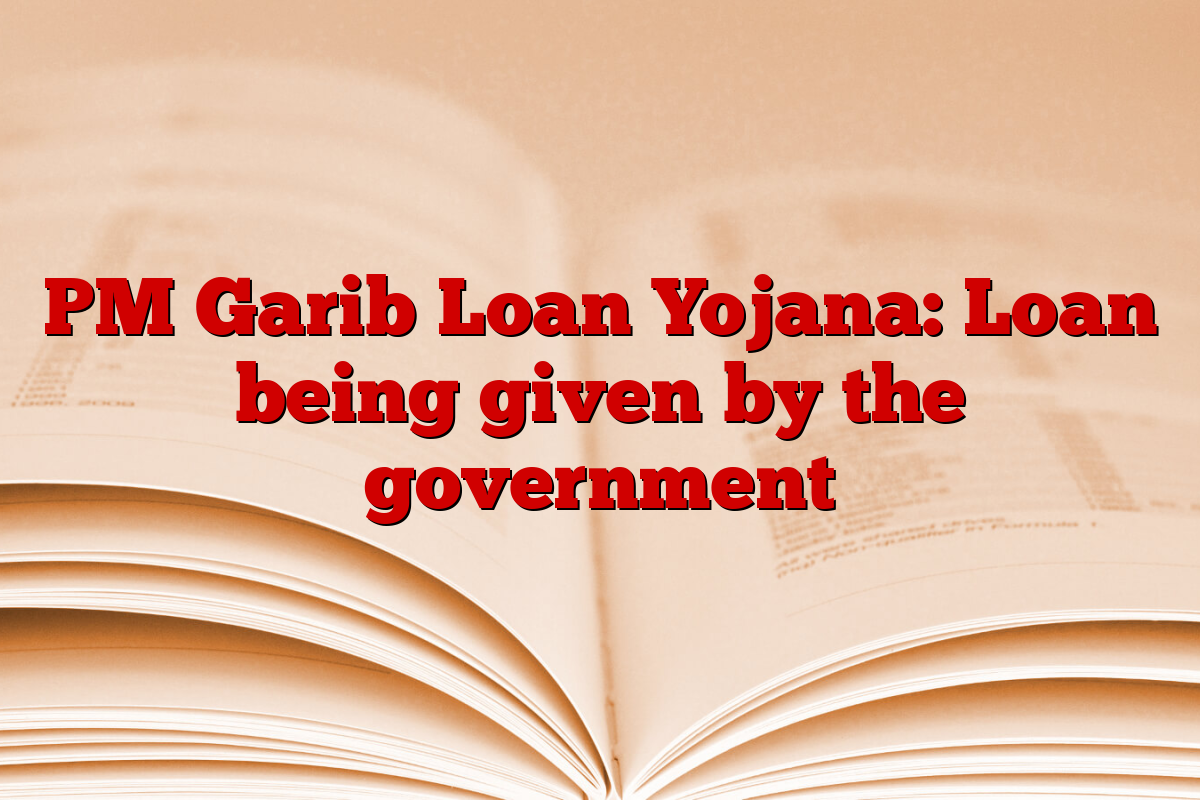 PM Garib Loan Yojana: Loan being given by the government