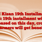 PM Kisan 19th Installment 2025: 19th installment will be released on this day, crores of farmers will get benefits.