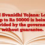 PM Svanidhi Yojana: Loan up to Rs 50000 is being provided by the government without guarantee.