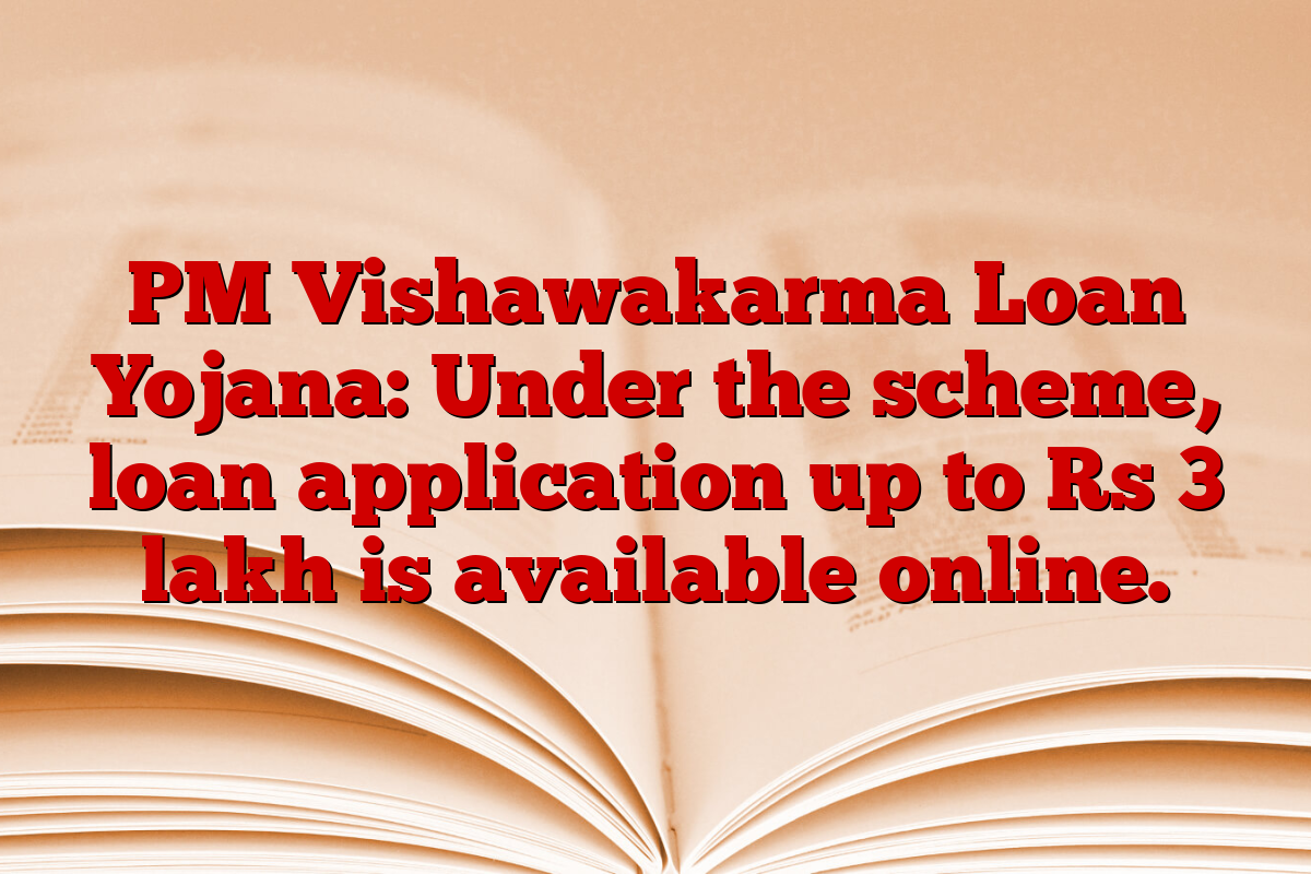 PM Vishawakarma Loan Yojana: Under the scheme, loan application up to Rs 3 lakh is available online.