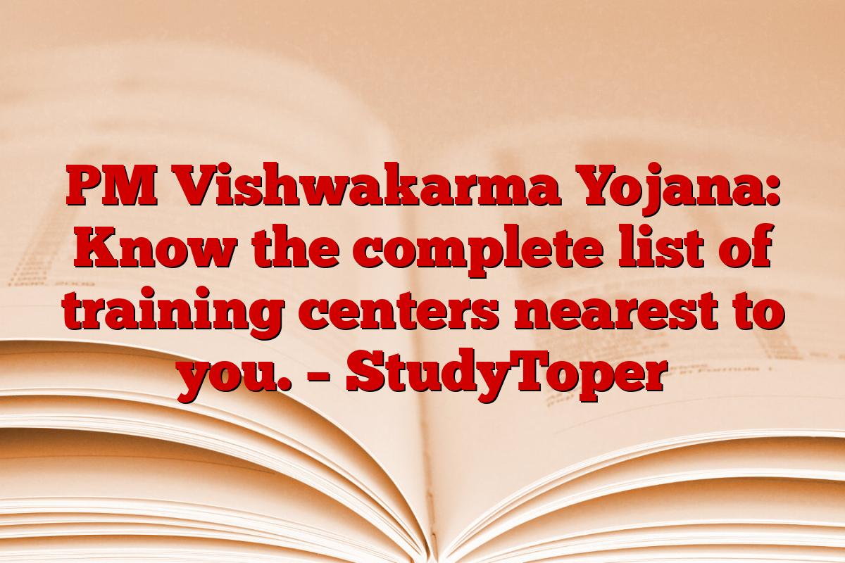 PM Vishwakarma Yojana: Know the complete list of training centers nearest to you. – StudyToper