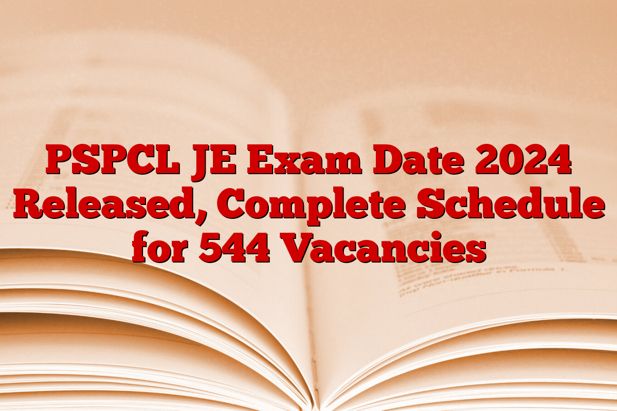 PSPCL JE Exam Date 2024 Released, Complete Schedule for 544 Vacancies