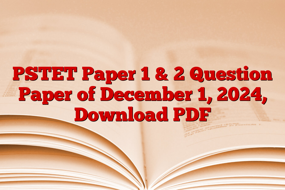 PSTET Paper 1 & 2 Question Paper of December 1, 2024, Download PDF