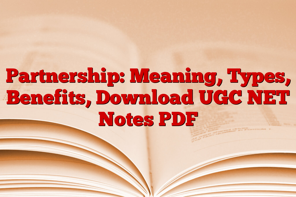 Partnership: Meaning, Types, Benefits, Download UGC NET Notes PDF