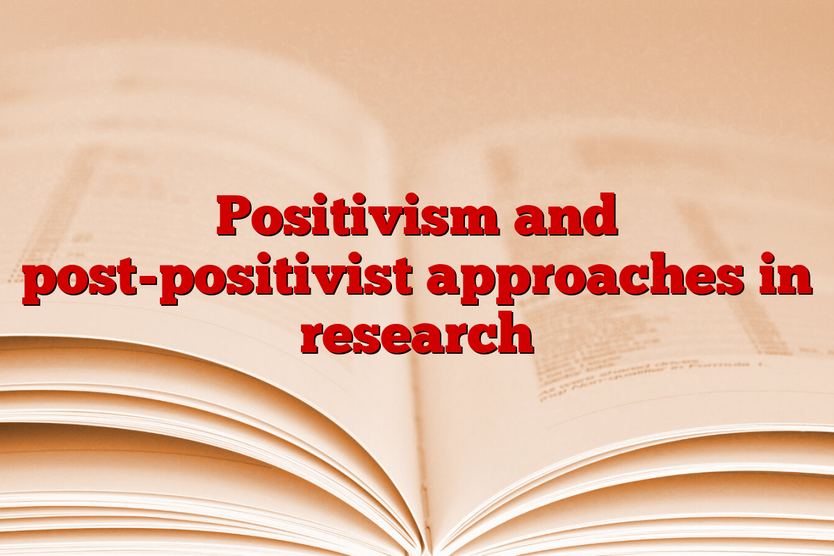 Positivism and post-positivist approaches in research