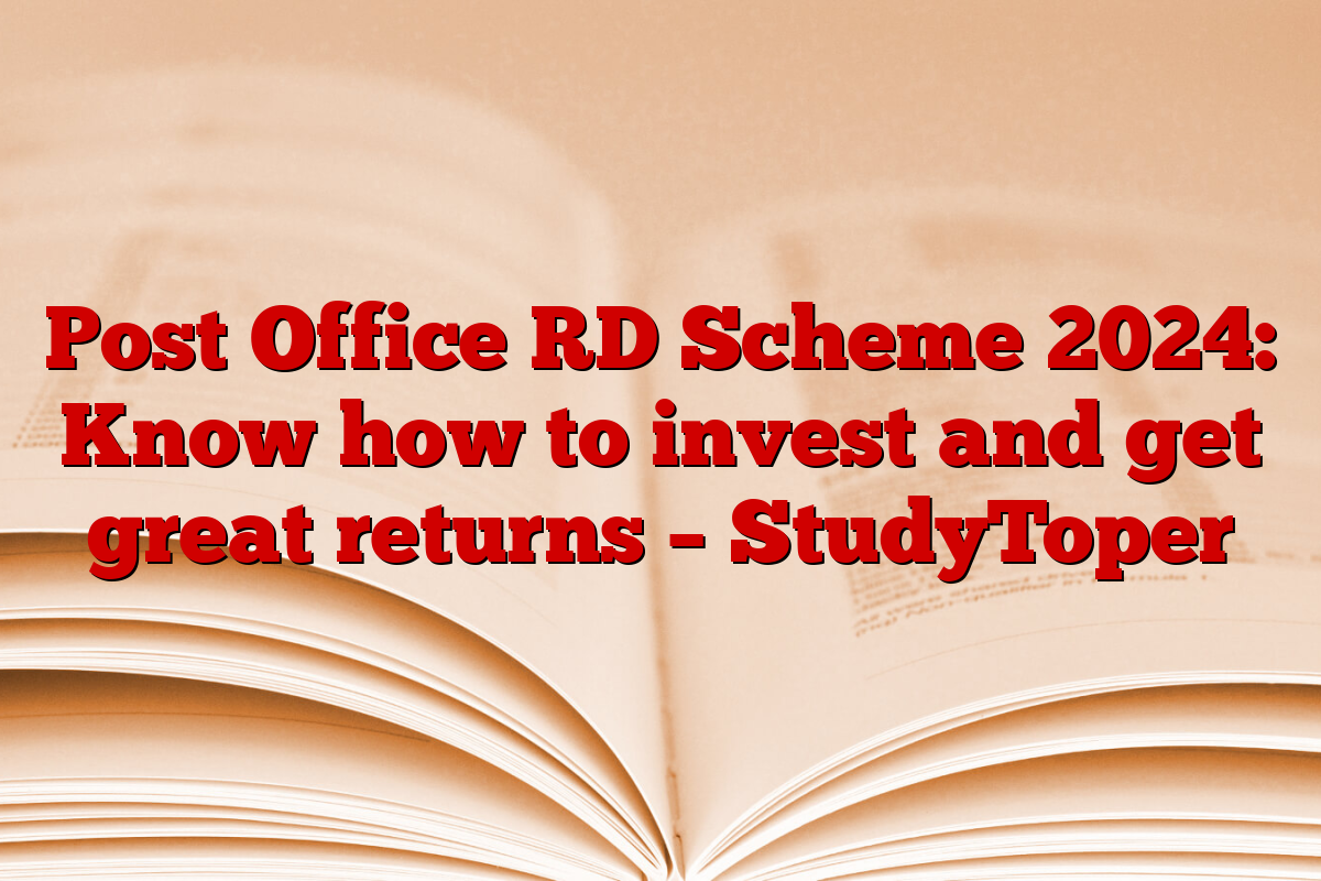 Post Office RD Scheme 2024: Know how to invest and get great returns – StudyToper