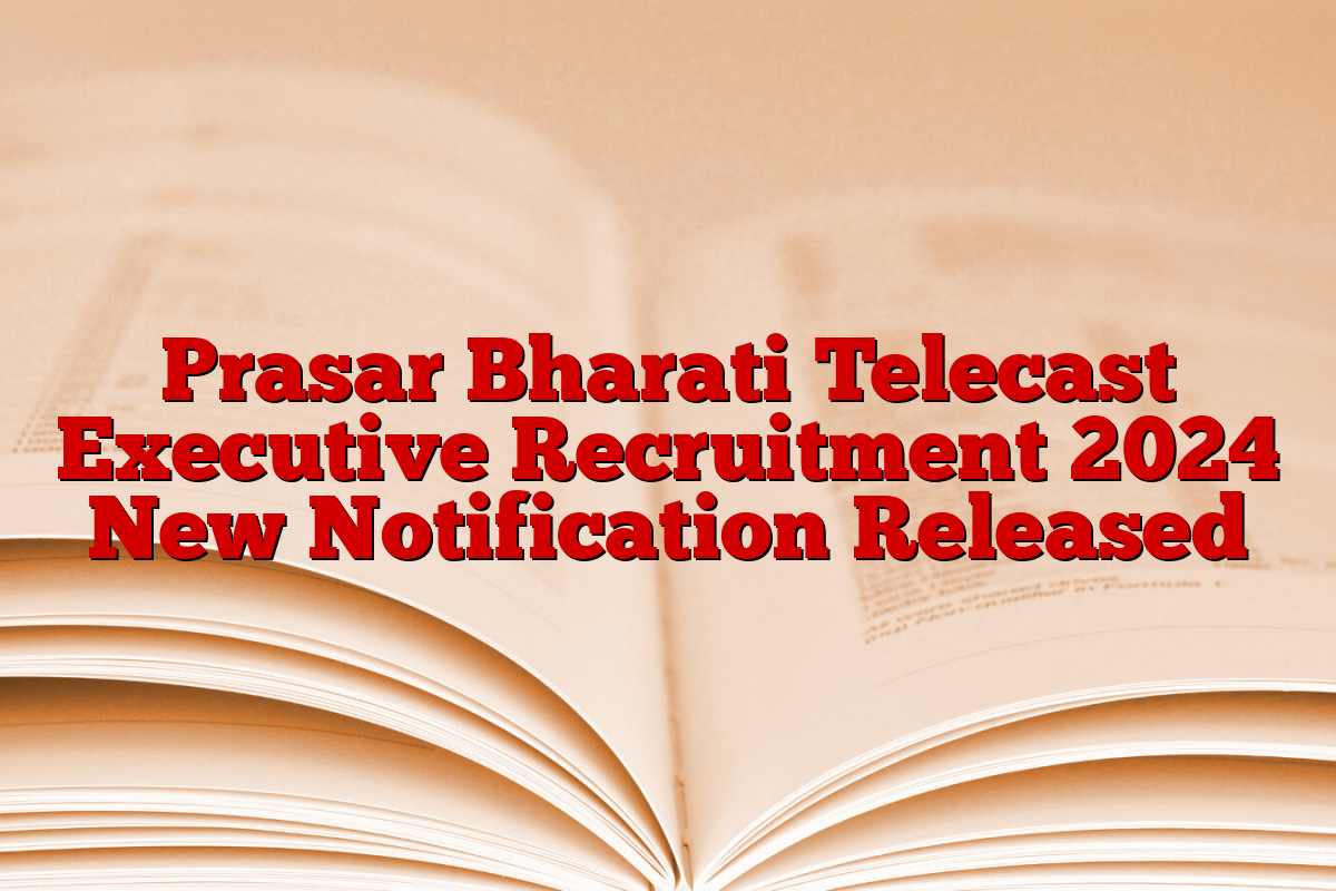 Prasar Bharati Telecast Executive Recruitment 2024 New Notification Released