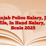 Punjab Police Salary, Job Profile, In Hand Salary, Pay Scale 2025