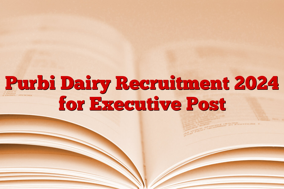 Purbi Dairy Recruitment 2024 for Executive Post