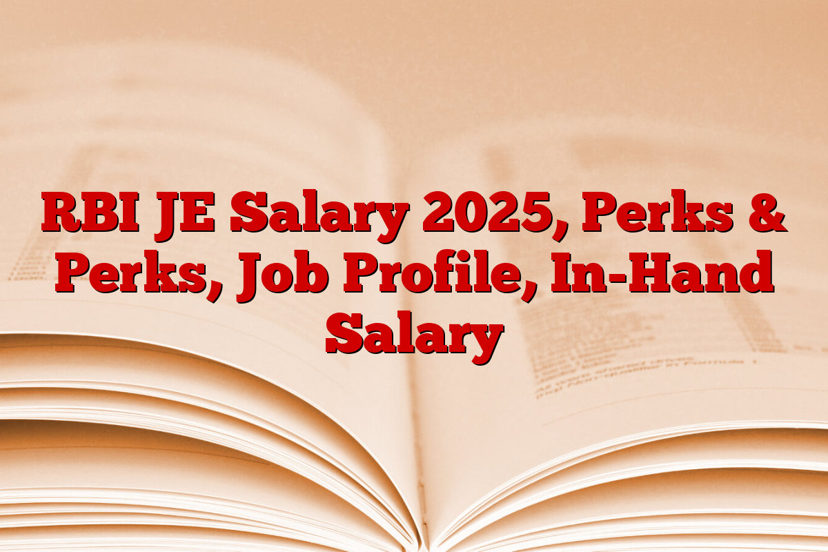 RBI JE Salary 2025, Perks & Perks, Job Profile, In-Hand Salary