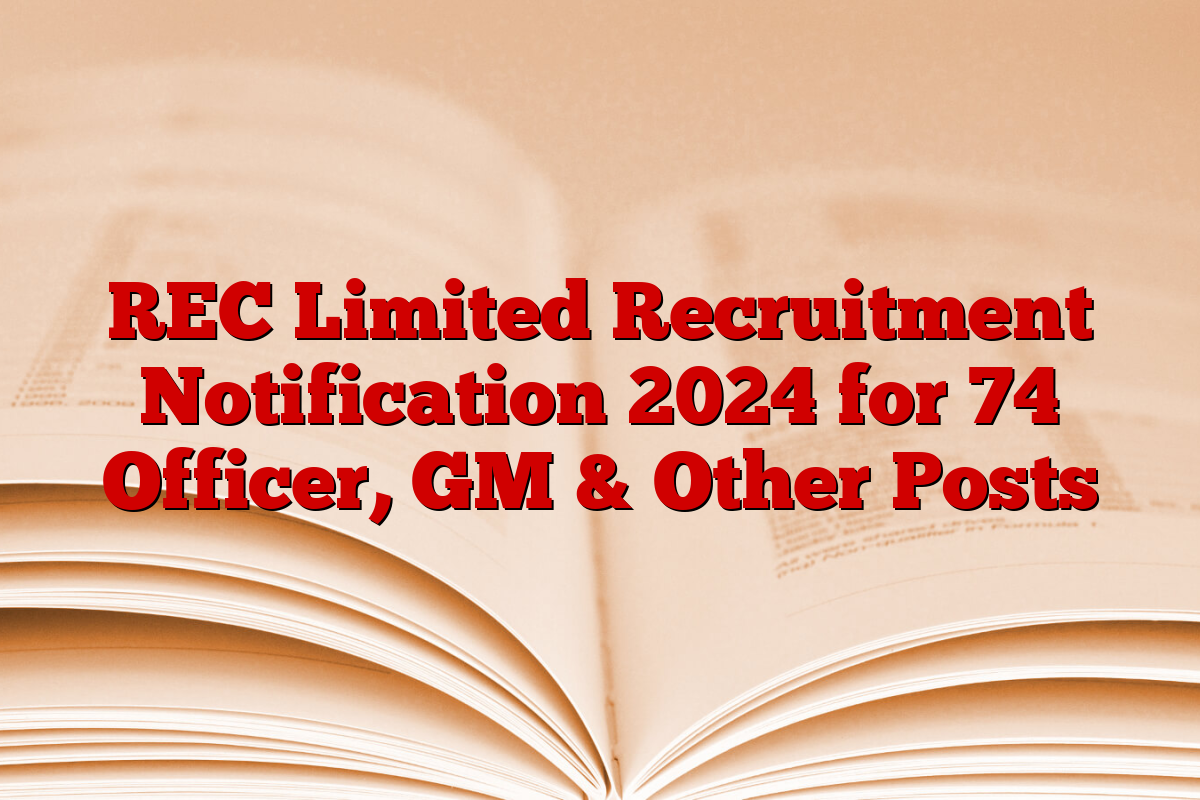 REC Limited Recruitment Notification 2024 for 74 Officer, GM & Other Posts