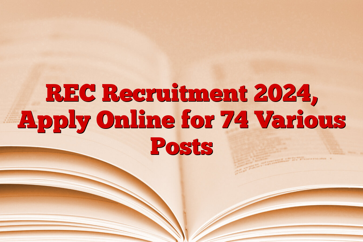 REC Recruitment 2024, Apply Online for 74 Various Posts