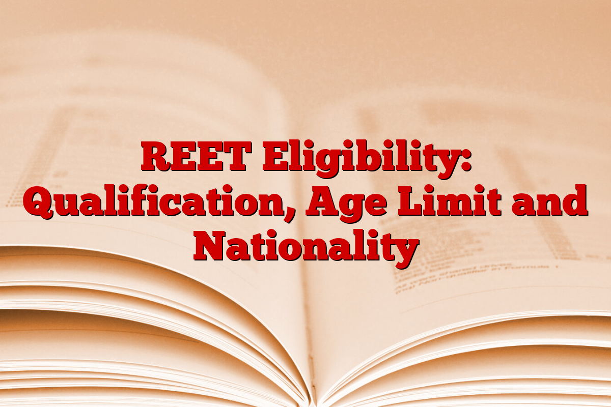 REET Eligibility: Qualification, Age Limit and Nationality