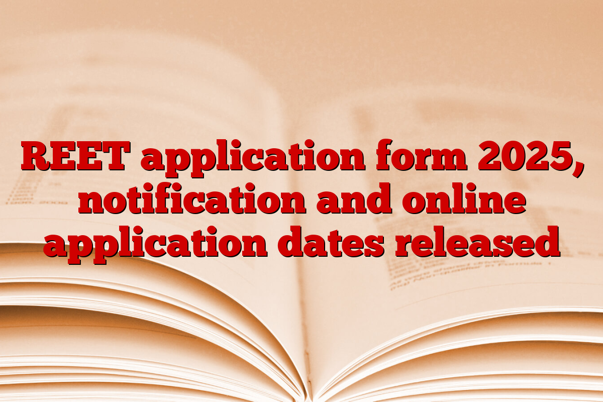 REET application form 2025, notification and online application dates released