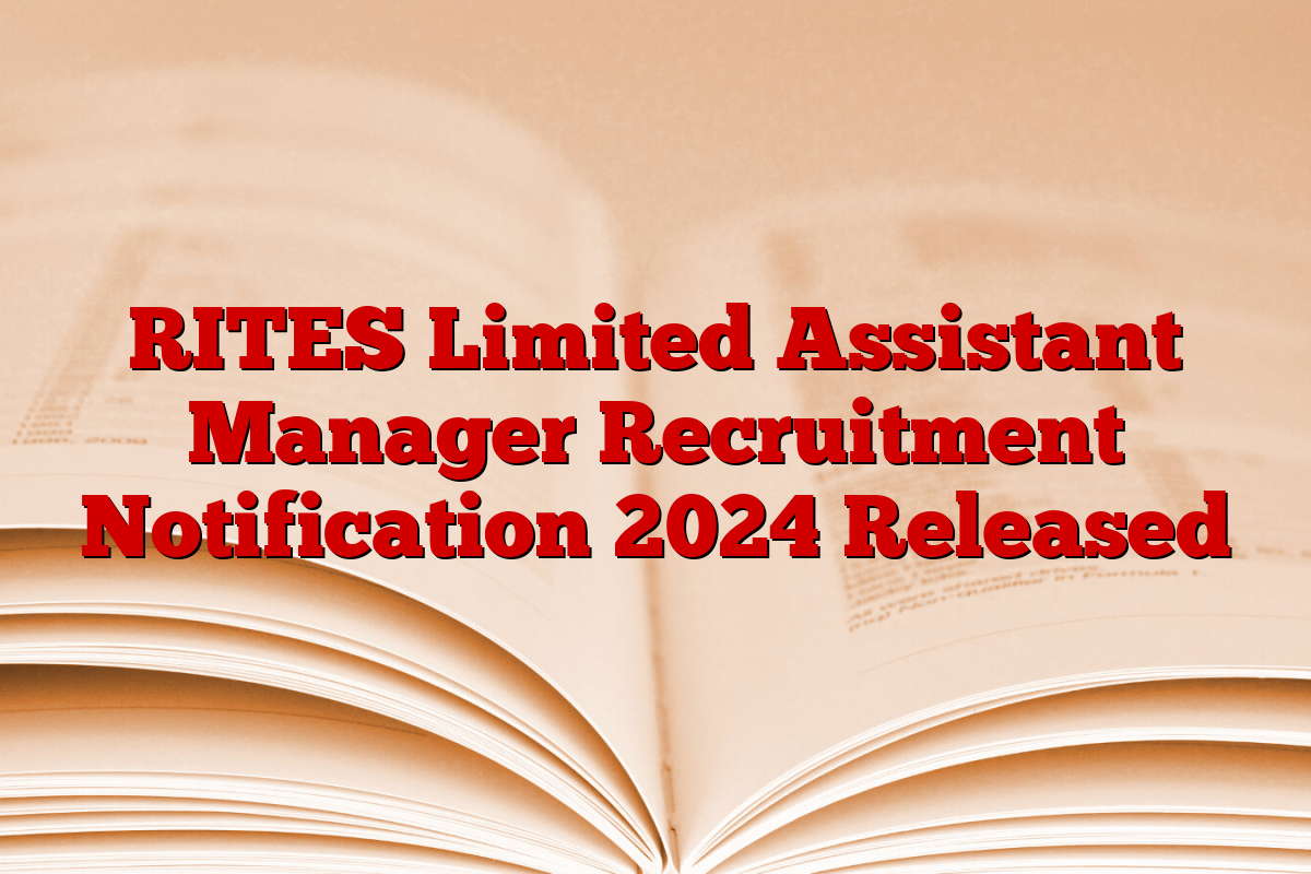 RITES Limited Assistant Manager Recruitment Notification 2024 Released