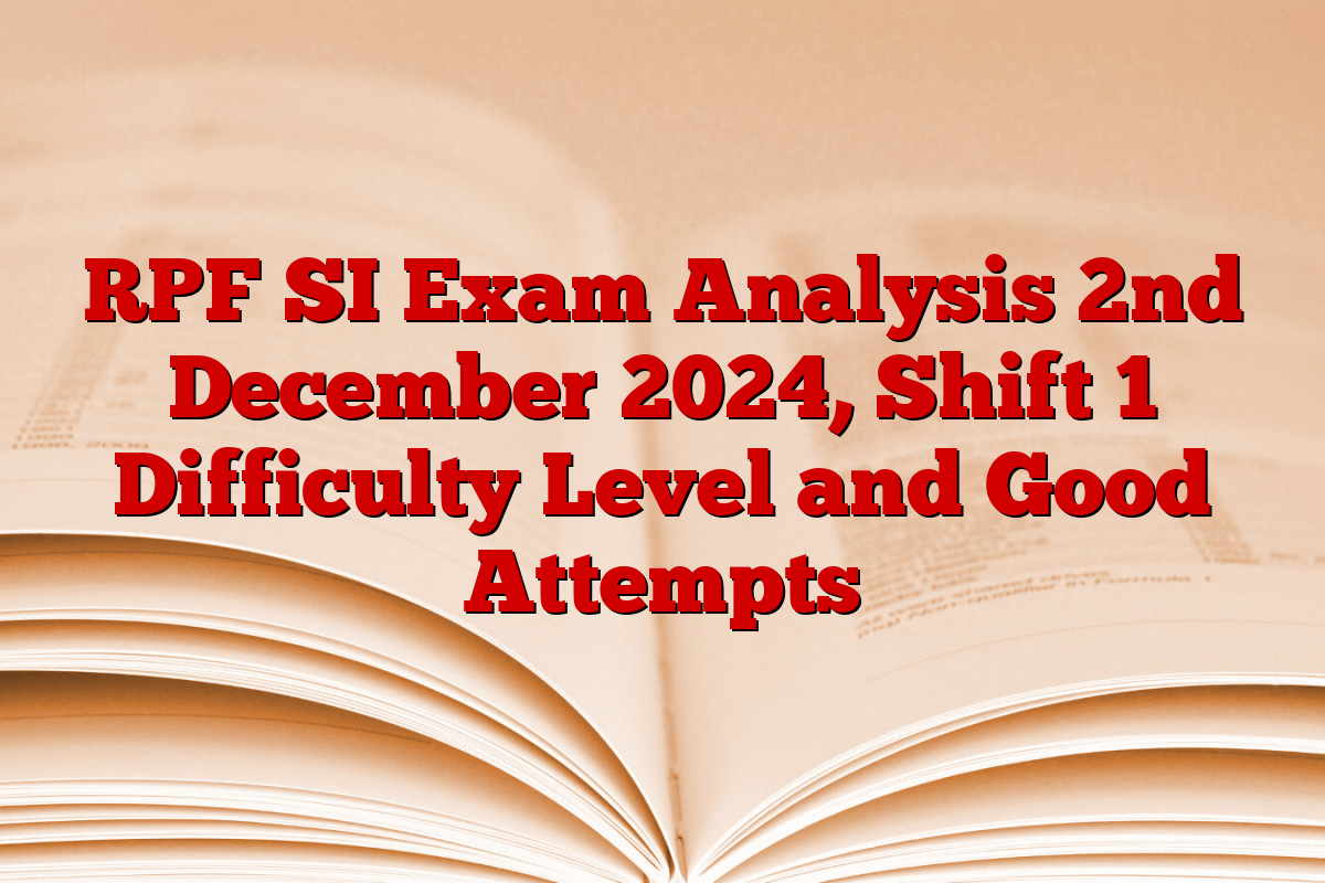 RPF SI Exam Analysis 2nd December 2024, Shift 1 Difficulty Level and Good Attempts