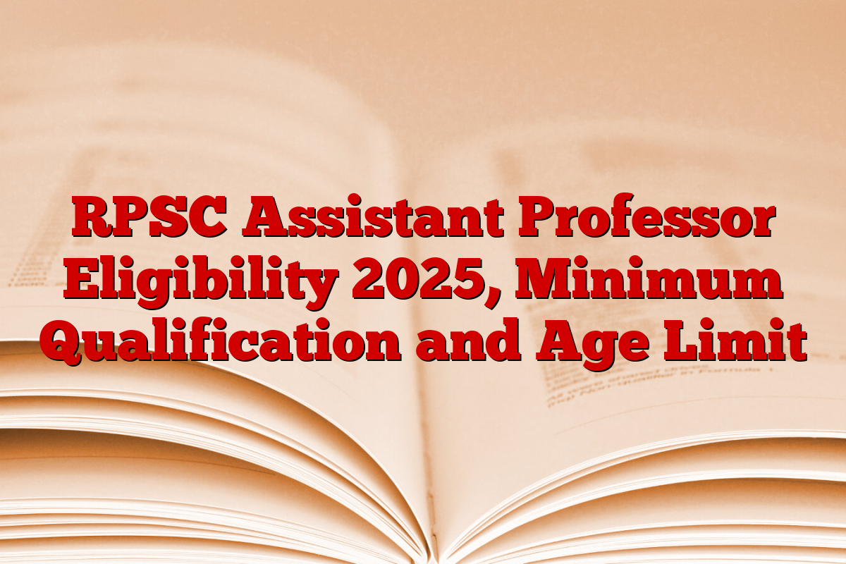 RPSC Assistant Professor Eligibility 2025, Minimum Qualification and Age Limit