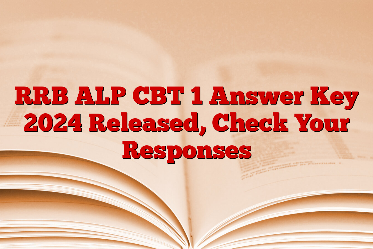 RRB ALP CBT 1 Answer Key 2024 Released, Check Your Responses