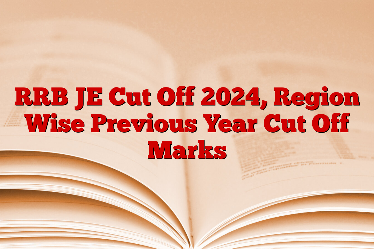 RRB JE Cut Off 2024, Region Wise Previous Year Cut Off Marks