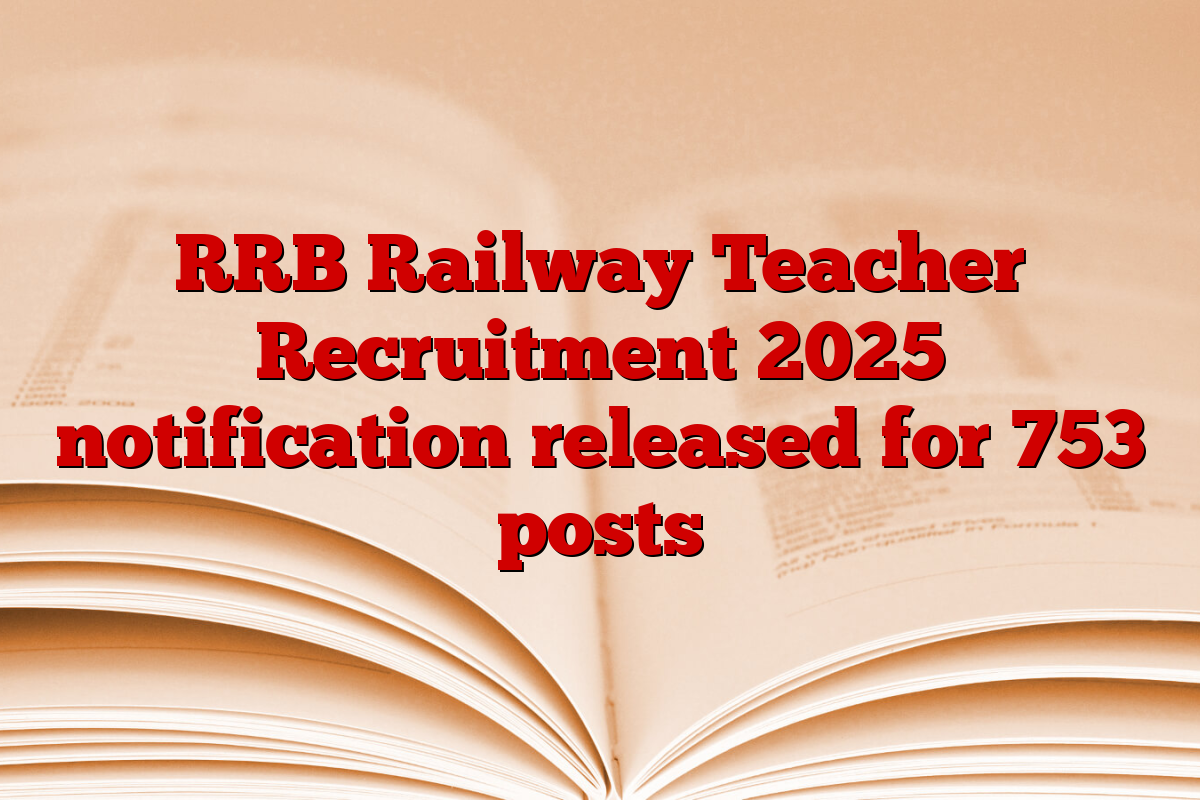 RRB Railway Teacher Recruitment 2025 notification released for 753 posts