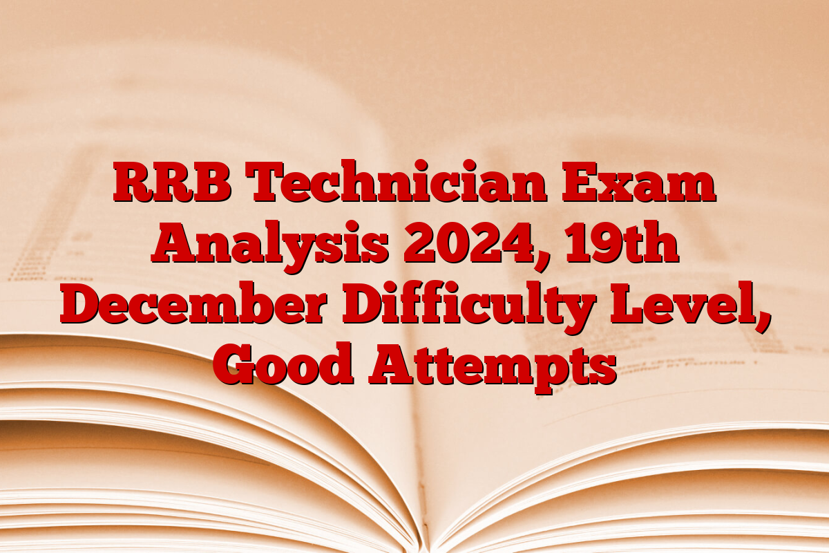 RRB Technician Exam Analysis 2024, 19th December Difficulty Level, Good Attempts