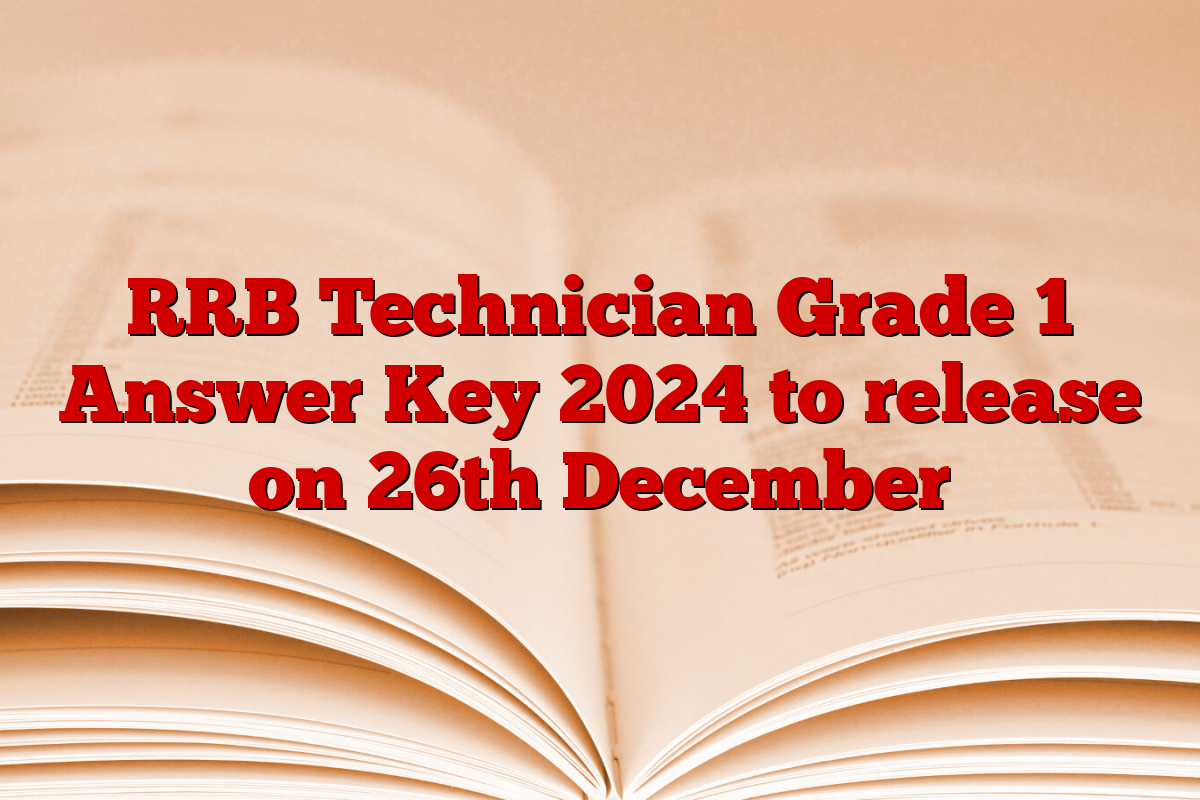 RRB Technician Grade 1 Answer Key 2024 to release on 26th December