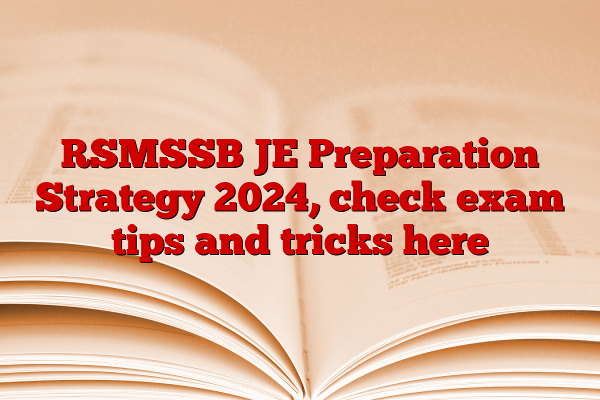 RSMSSB JE Preparation Strategy 2024, check exam tips and tricks here