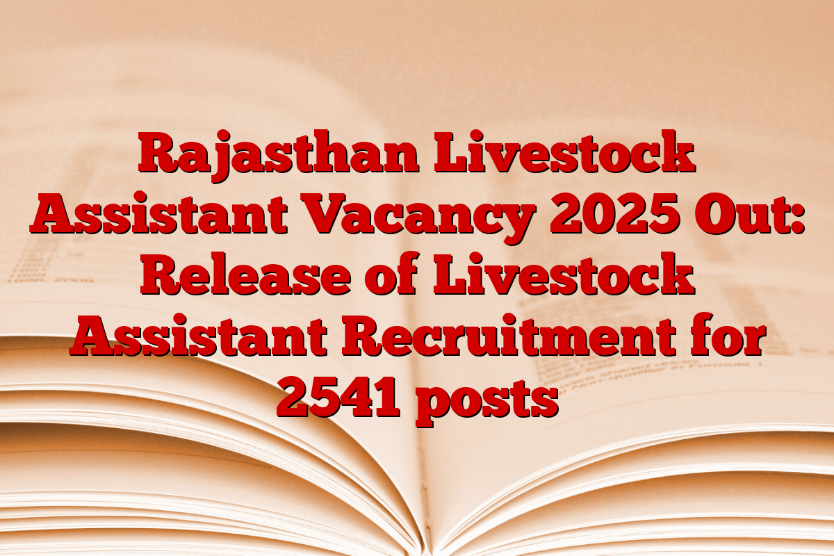 Rajasthan Livestock Assistant Vacancy 2025 Out: Release of Livestock Assistant Recruitment for 2541 posts