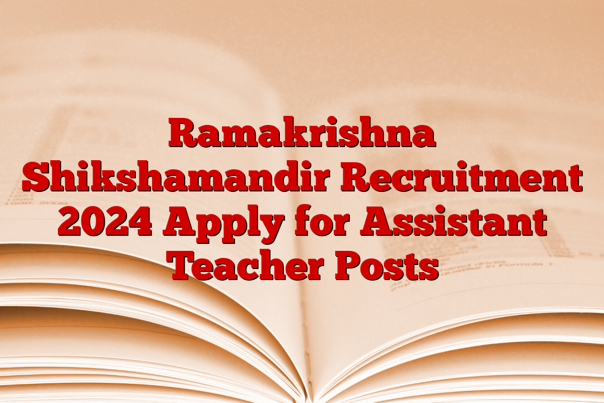 Ramakrishna Shikshamandir Recruitment 2024 Apply for Assistant Teacher Posts