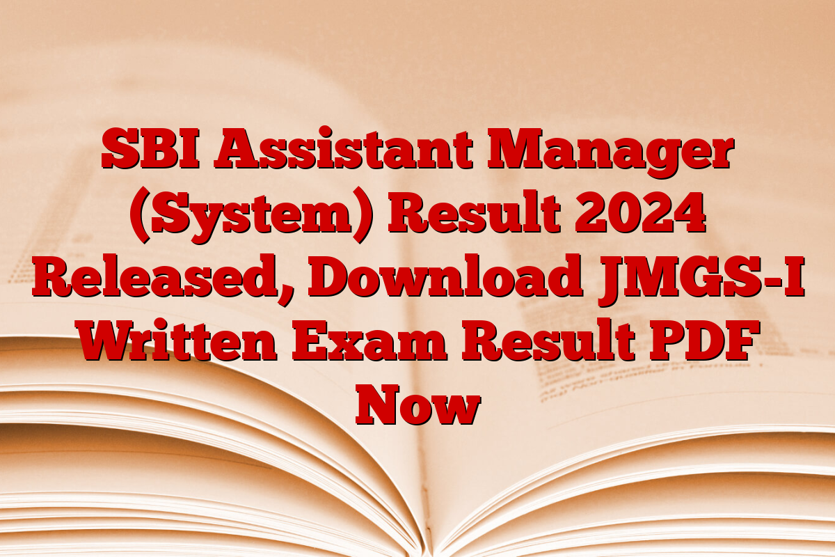 SBI Assistant Manager (System) Result 2024 Released, Download JMGS-I Written Exam Result PDF Now