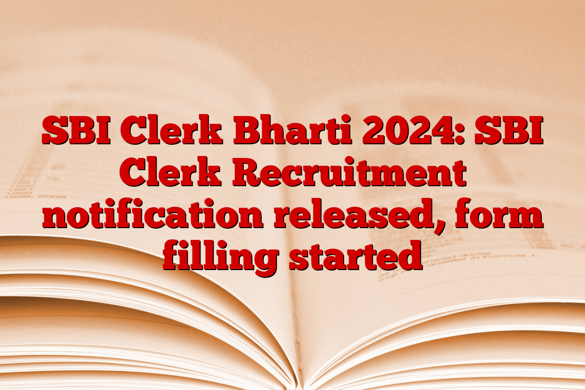 SBI Clerk Bharti 2024: SBI Clerk Recruitment notification released, form filling started