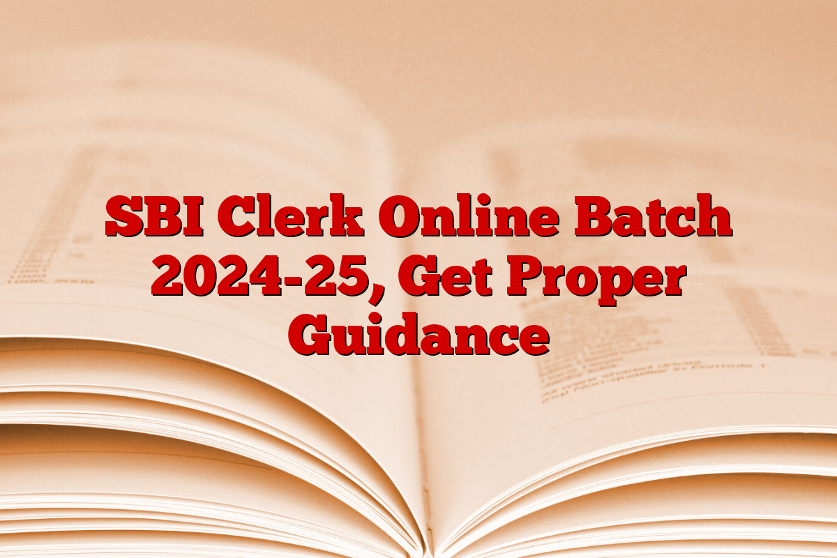 SBI Clerk Online Batch 2024-25, Get Proper Guidance