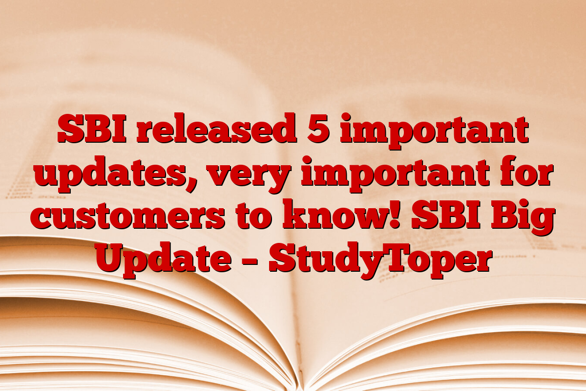 SBI released 5 important updates, very important for customers to know! SBI Big Update – StudyToper