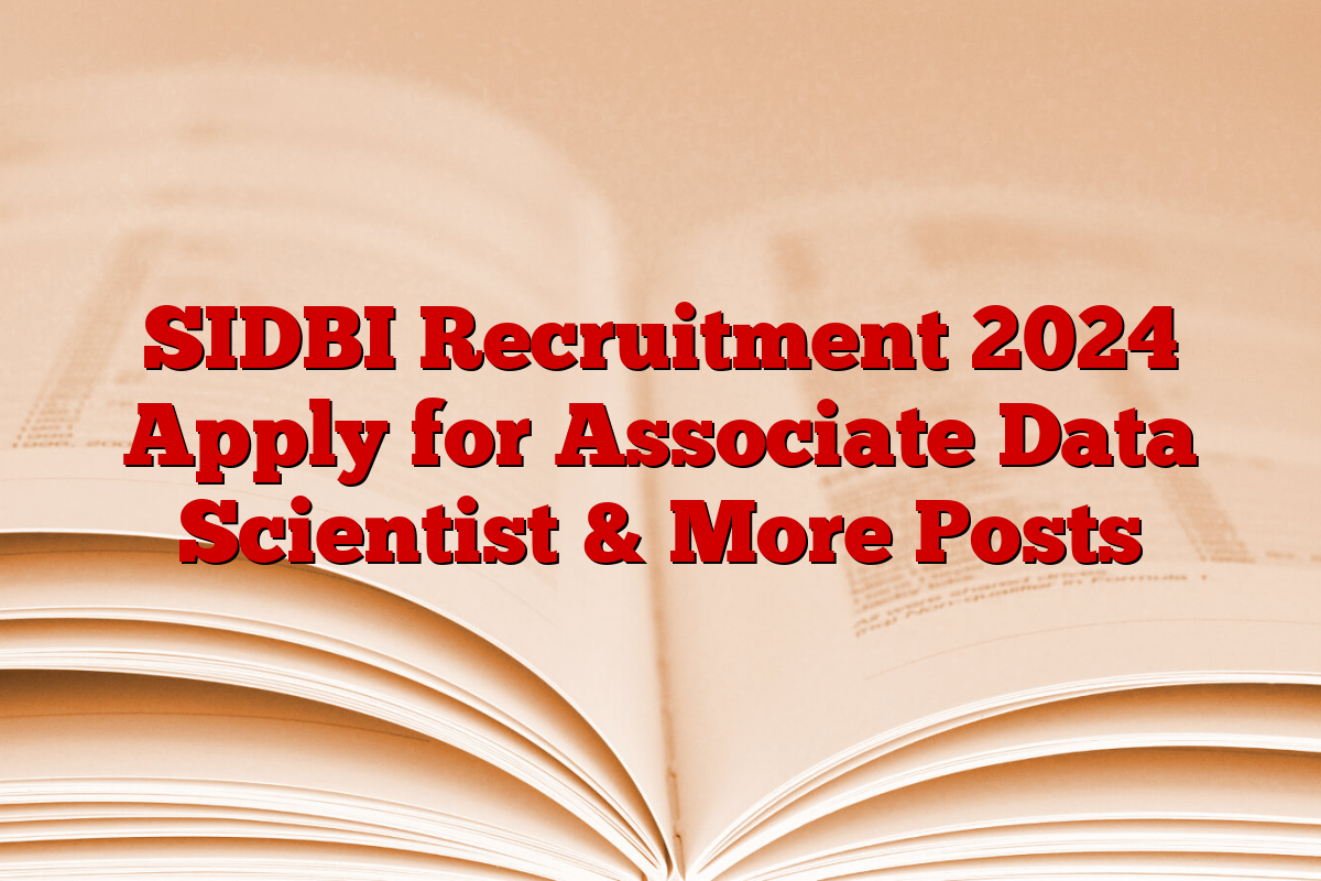 SIDBI Recruitment 2024 Apply for Associate Data Scientist & More Posts