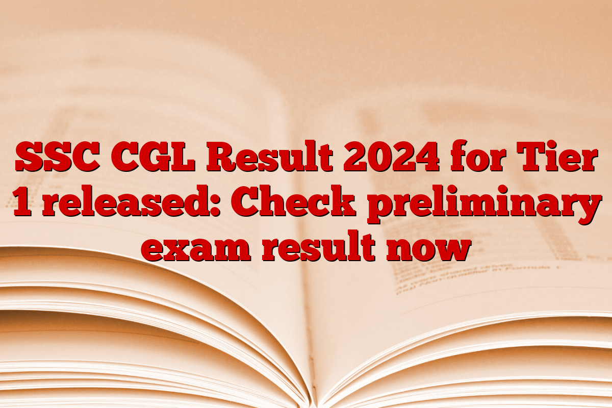 SSC CGL Result 2024 for Tier 1 released: Check preliminary exam result now