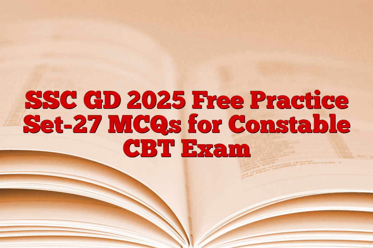 SSC GD 2025 Free Practice Set-27 MCQs for Constable CBT Exam