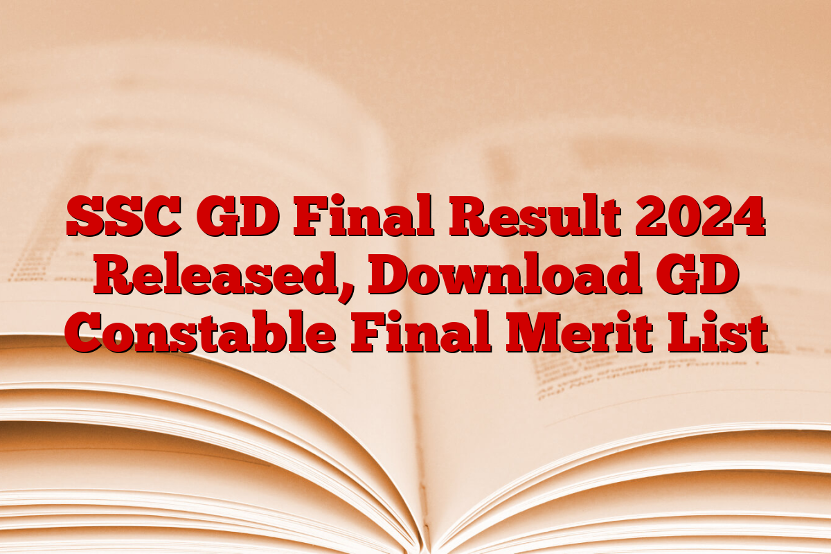 SSC GD Final Result 2024 Released, Download GD Constable Final Merit List