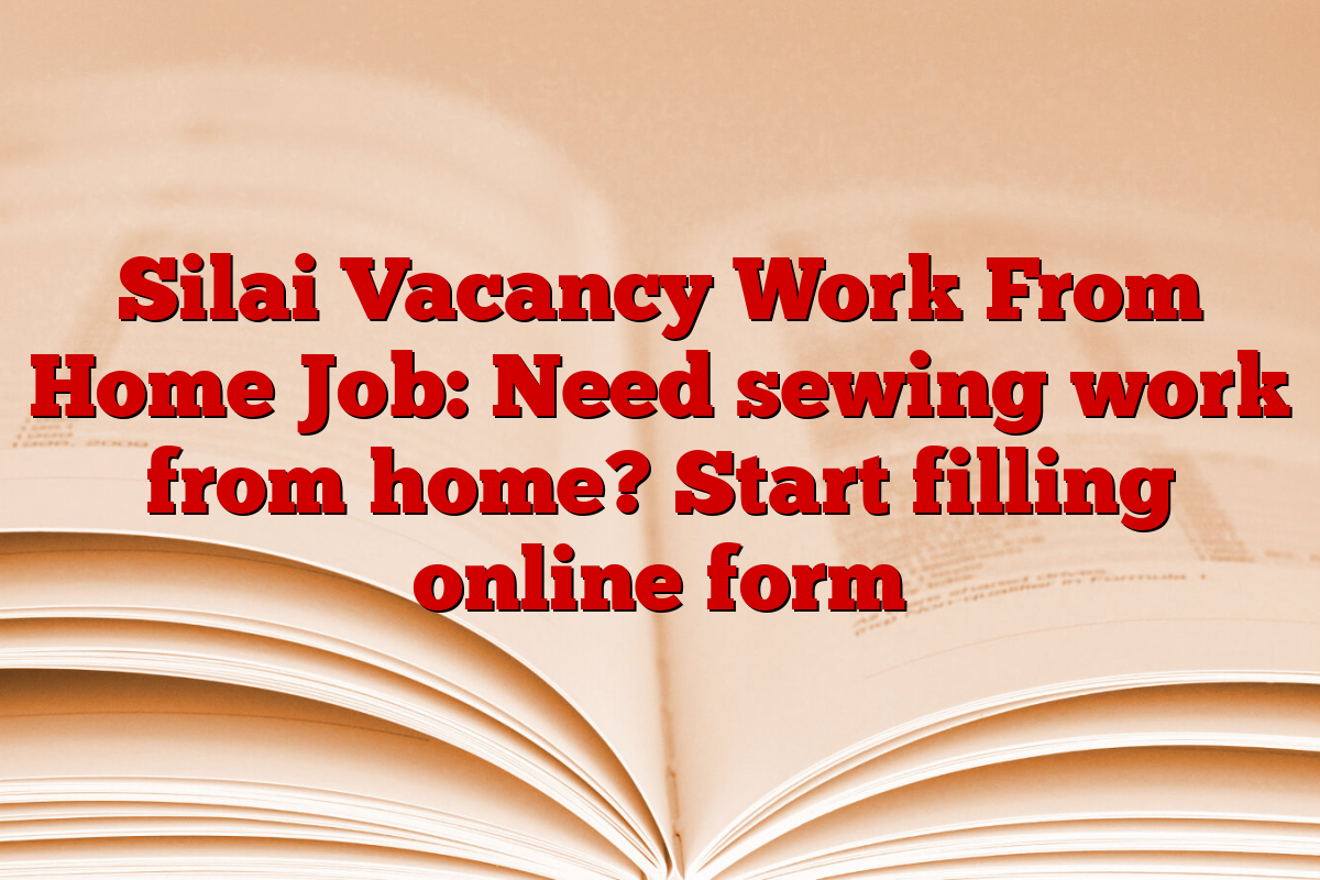 Silai Vacancy Work From Home Job: Need sewing work from home? Start filling online form