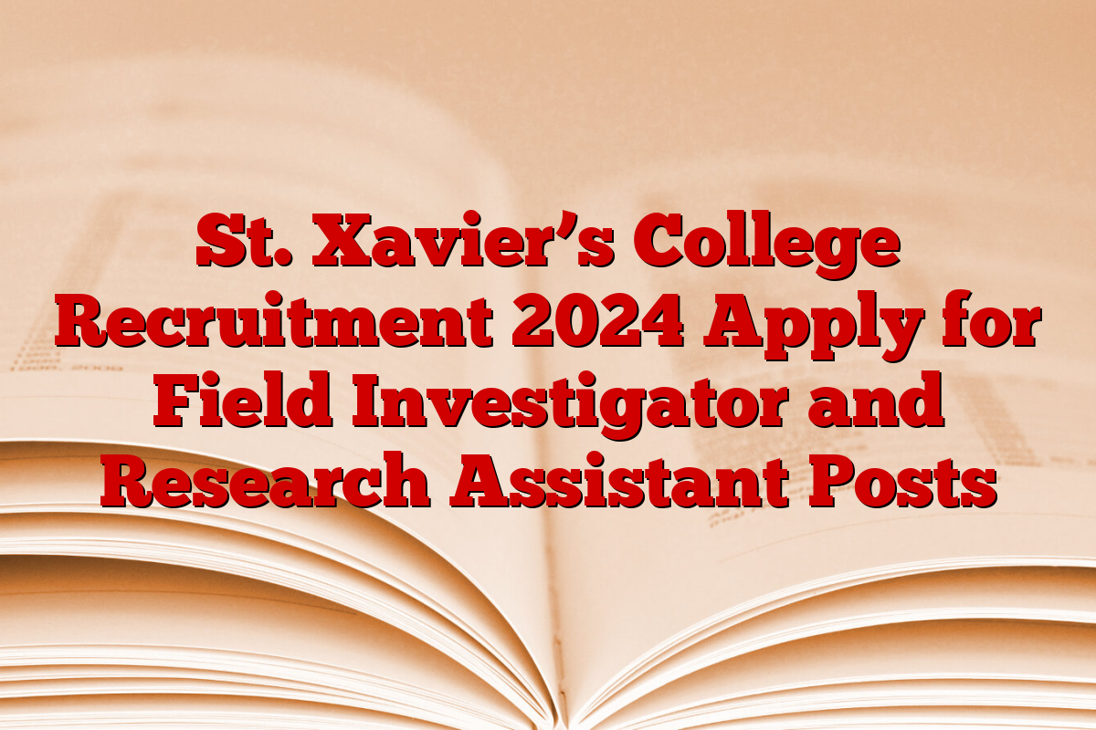 St. Xavier’s College Recruitment 2024 Apply for Field Investigator and Research Assistant Posts