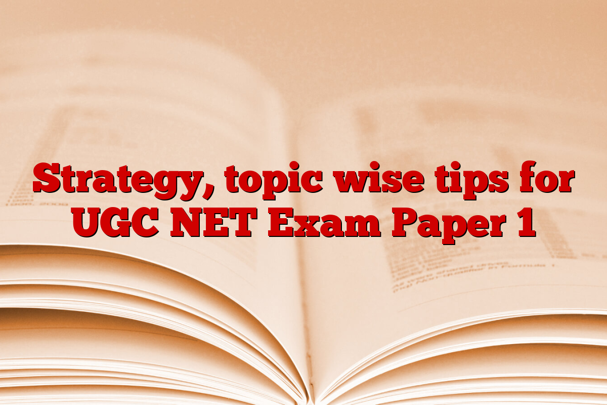 Strategy, topic wise tips for UGC NET Exam Paper 1