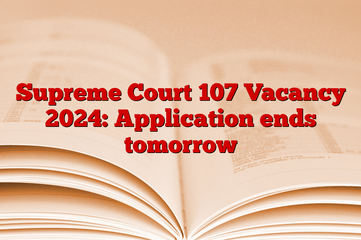 Supreme Court 107 Vacancy 2024: Application ends tomorrow