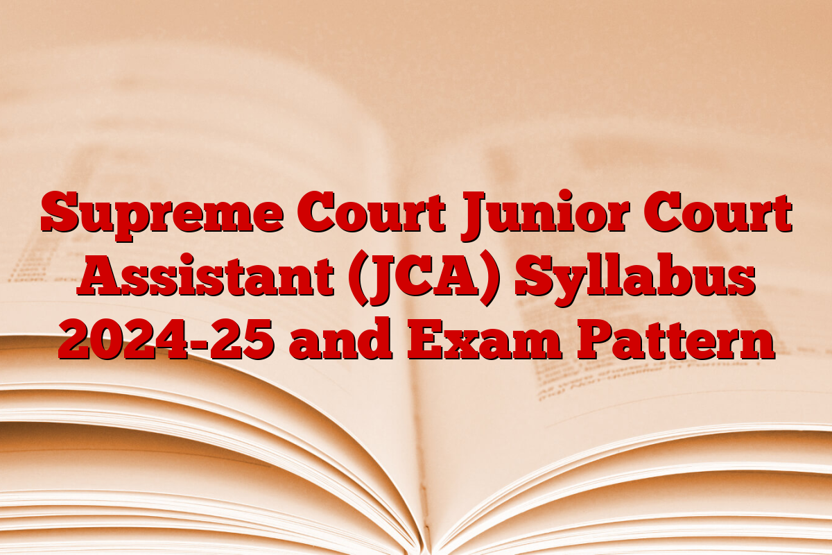 Supreme Court Junior Court Assistant (JCA) Syllabus 2024-25 and Exam Pattern