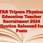 TRB Tripura Physical Education Teacher Recruitment 2024 Notification Released for 125 Posts