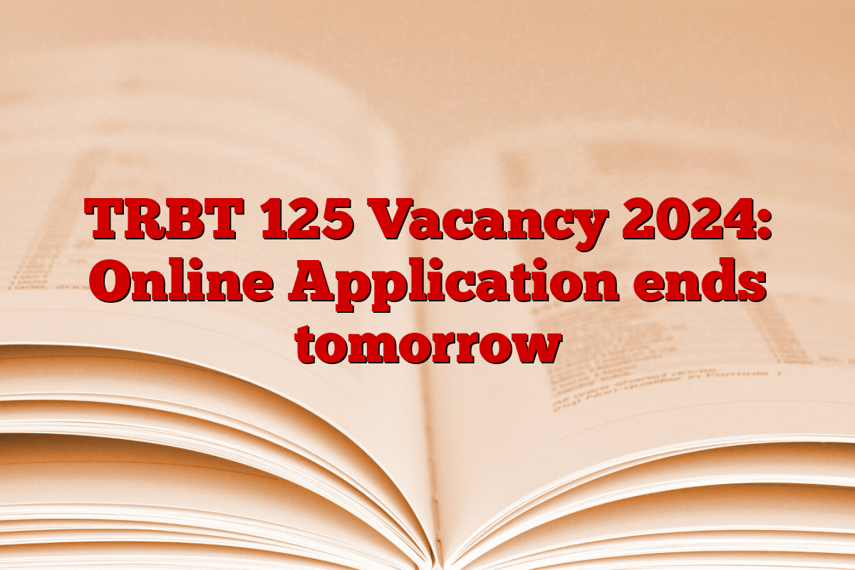 TRBT 125 Vacancy 2024: Online Application ends tomorrow