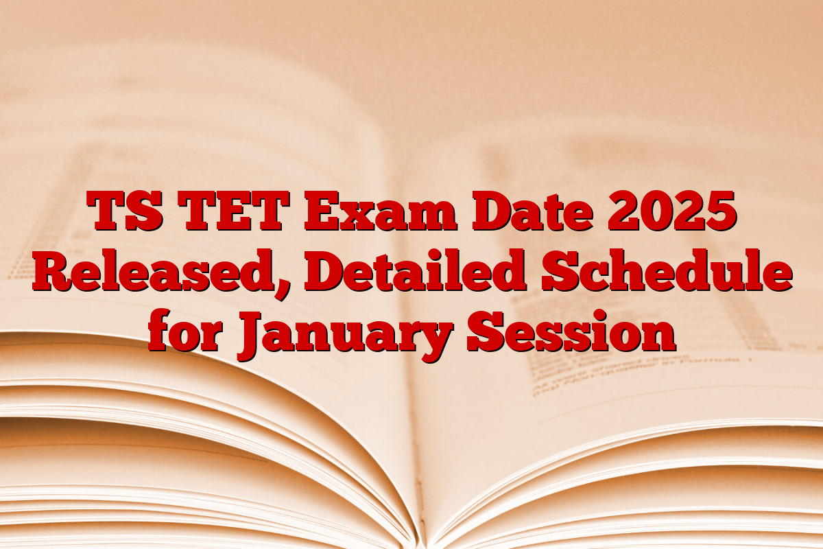 TS TET Exam Date 2025 Released, Detailed Schedule for January Session