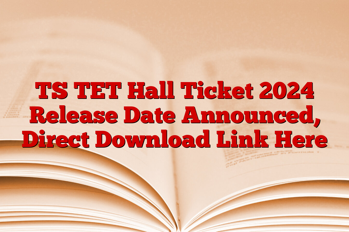 TS TET Hall Ticket 2024 Release Date Announced, Direct Download Link Here